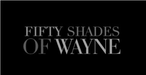 Fifty Shades of Wayne