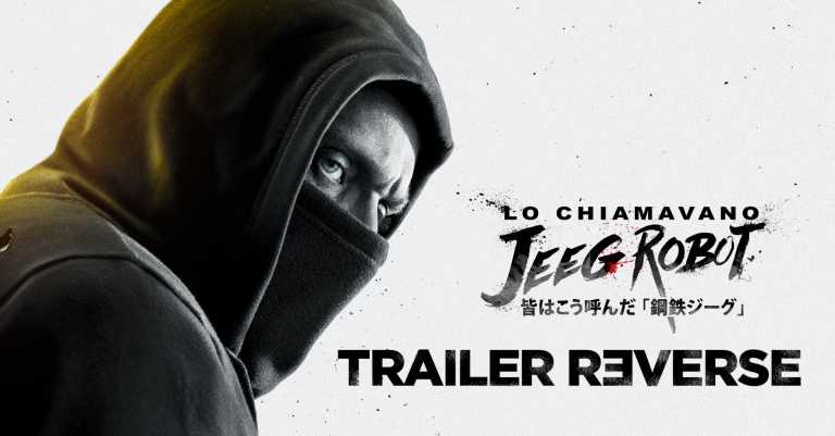 Lo chiamavano Jeeg Robot: l’emozionante Trailer Reverse