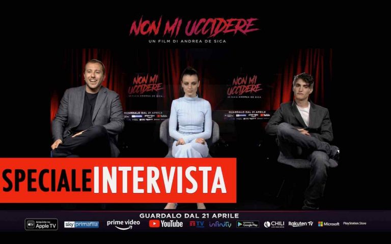 Non mi uccidere: intervista ai protagonisti del film Non mi uccidere: intervista ai protagonisti del film